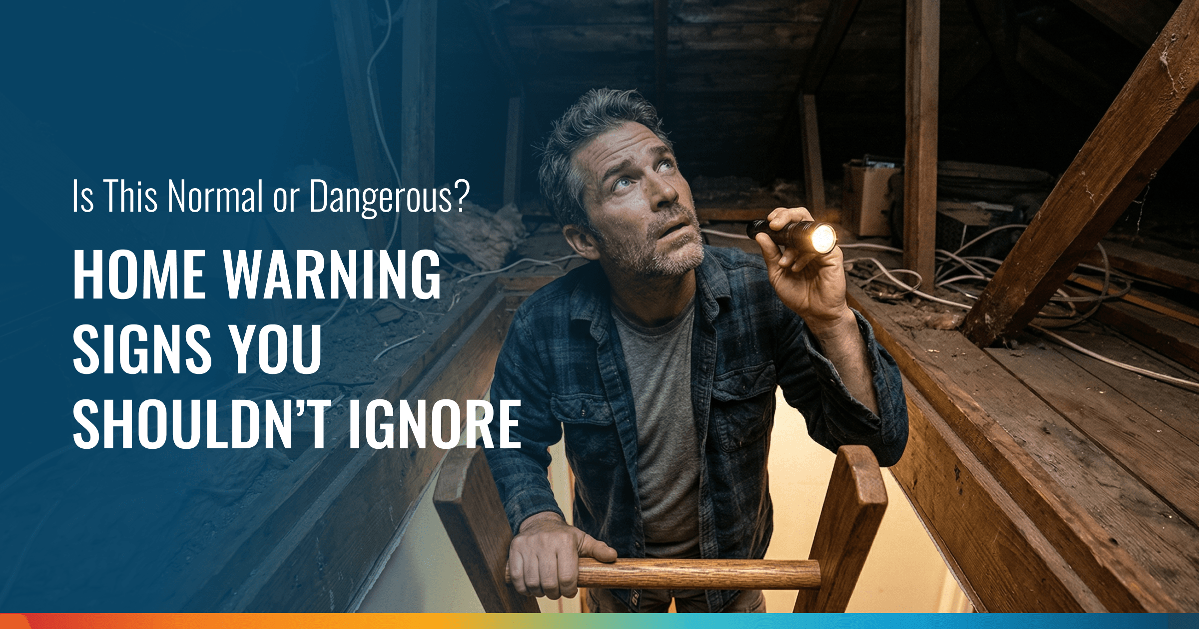 A man explores a dimly lit attic with a flashlight, looking up at exposed rafters. Text reads: "Is This Normal or Dangerous? HOME WARNING SIGNS YOU SHOULDN'T IGNORE".